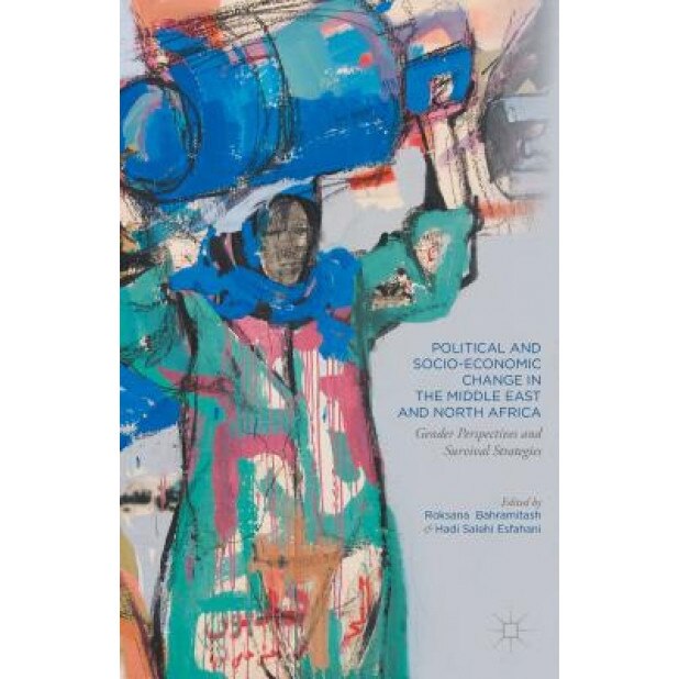 Political and Socio-Economic Change in the Middle East and North Africa: Gender Perspectives and Survival Strategies, Roksana Bahramitash (Editor)