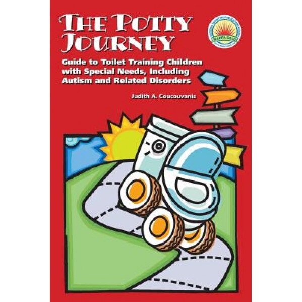 The Potty Journey: Guide to Toilet Training Children with Special Needs, Including Autism and Related Disorders, Judith A. Coucouvanis