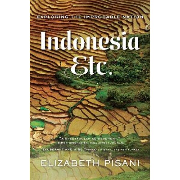 Indonesia, Etc.: Exploring the Improbable Nation, Elizabeth Pisani (Author)