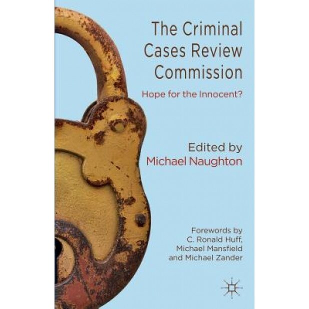 The Criminal Cases Review Commission: Hope for the Innocent?, Michael Naughton (Editor)