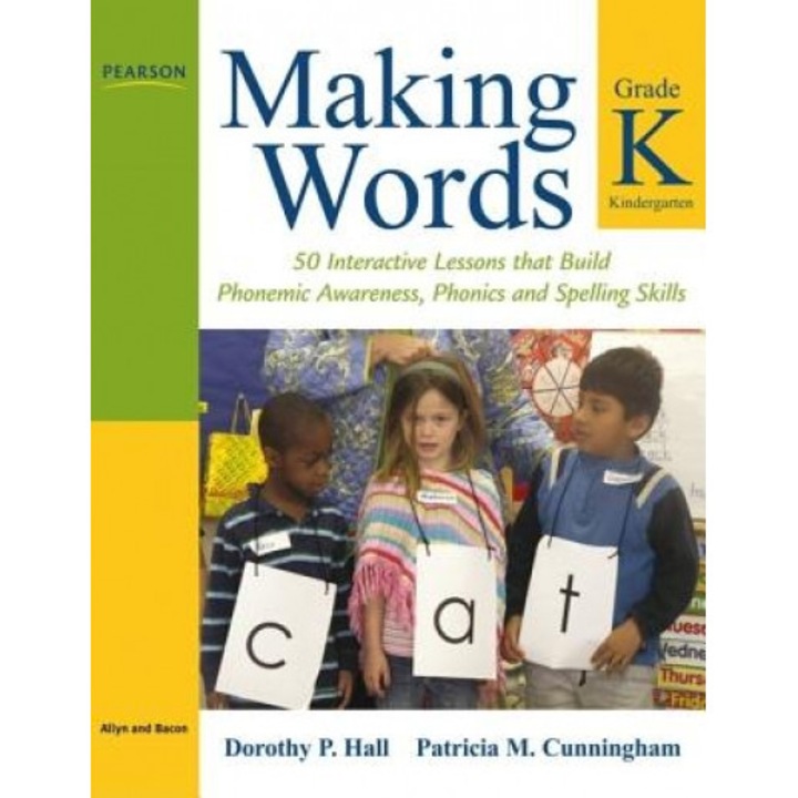 Making Words Kindergarten: 50 Interactive Lessons That Build Phonemic Awareness, Phonics, and Spelling Skills, Dorothy Hall, Patricia M. Cunningham
