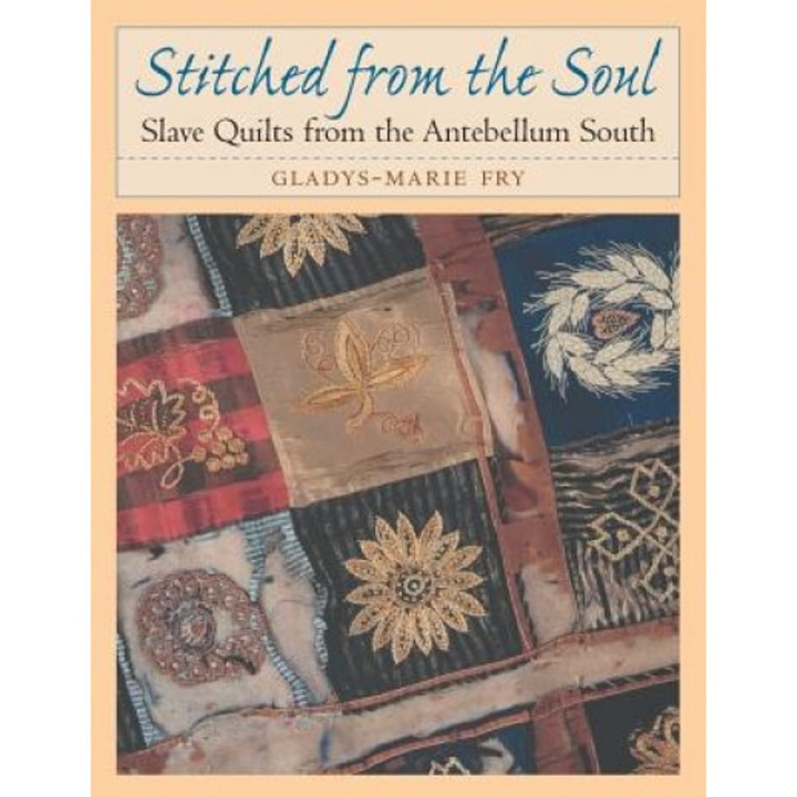 Stitched from the Soul: Slave Quilts from the Antebellum South, Gladys-Marie Fry (Author)