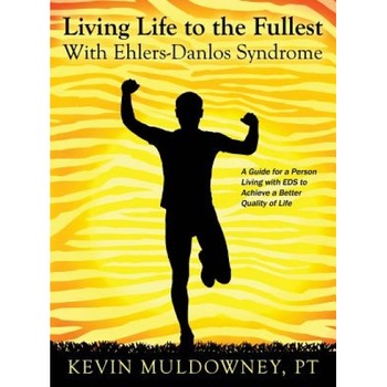 Living Life to the Fullest with Ehlers-Danlos Syndrome: Guide to Living a Better Quality of Life While Having EDS, Pt Kevin Muldowney (Author) Living Life to the Fullest with Ehlers-Danlos Syndrome: Guide to Living a Better Quality of Life While Having EDS, Pt Kevin Muldowney (Author)