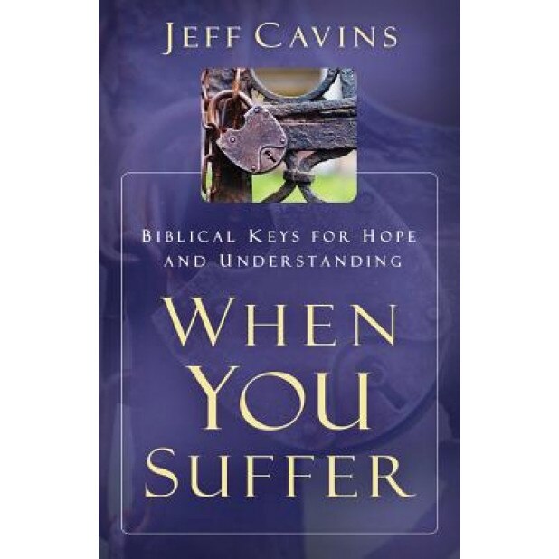 When You Suffer: Biblical Keys for Hope and Understanding, Jeff Cavins (Author)