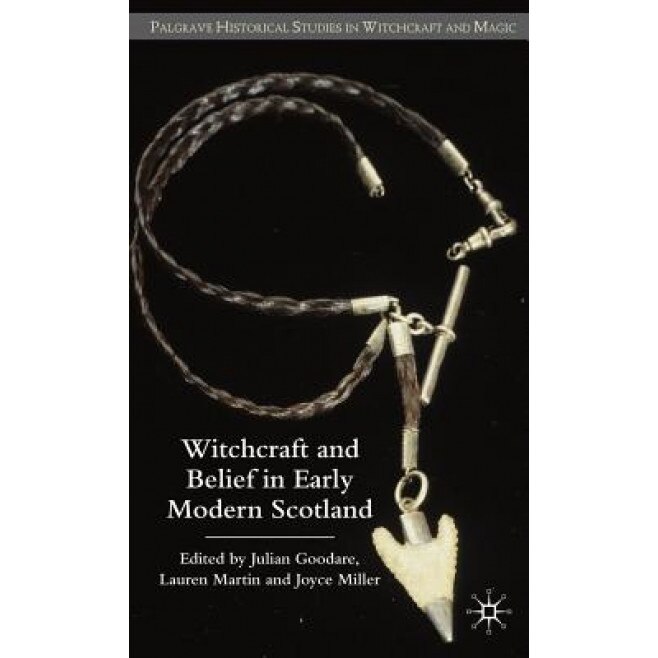 Witchcraft and Belief in Early Modern Scotland, Lauren Martin (Editor)