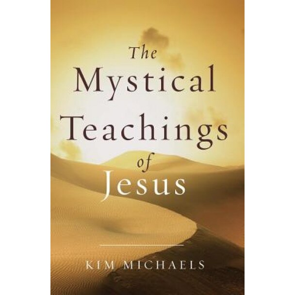 The Mystical Teachings of Jesus - Kim Michaels (Author)
