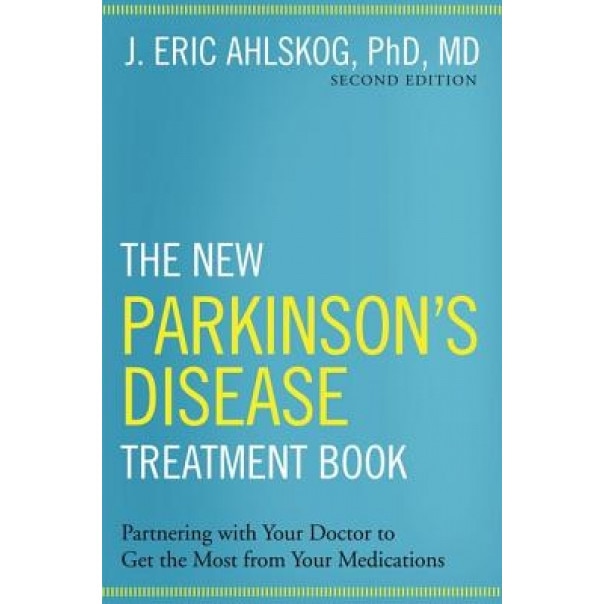 The New Parkinson's Disease Treatment Book: Partnering with Your Doctor to Get the Most from Your Medications, J. Eric Ahlskog (Author)