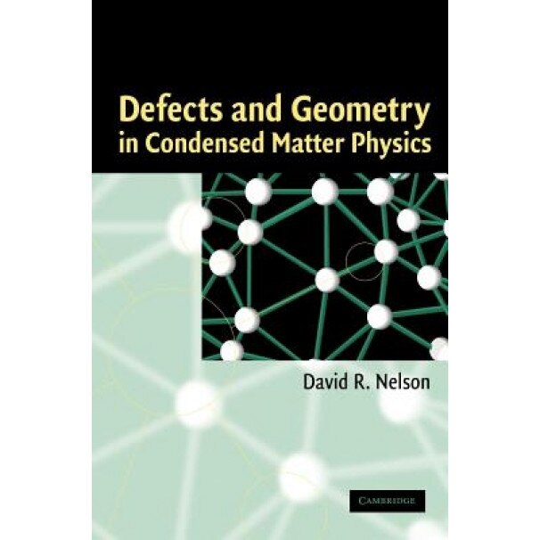 Defects and Geometry in Condensed Matter Physics, David R. Nelson (Author)