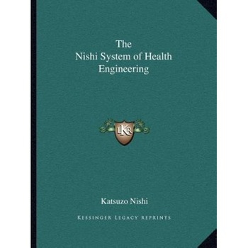 The Nishi System of Health Engineering, Katsuzo Nishi (Author) The Nishi System of Health Engineering, Katsuzo Nishi (Author)