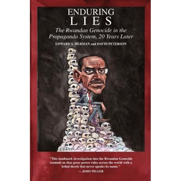 Enduring Lies: The Rwandan Genocide in the Propaganda System, 20 Years Later, Edward S. Herman (Author)