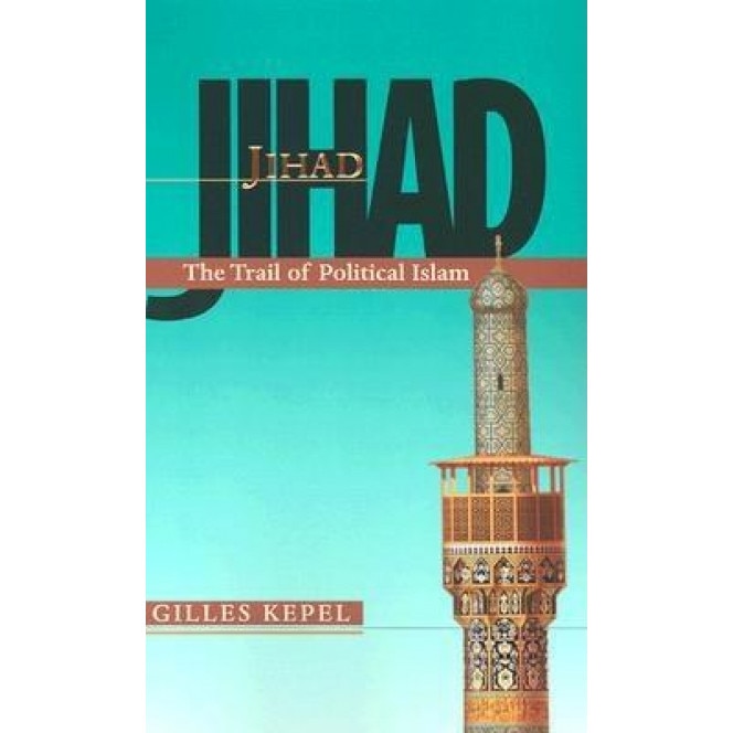 Jihad: The Trail of Political Islam, Gilles Kepel (Author)