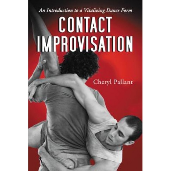 Contact Improvisation: An Introduction to a Vitalizing Dance Form, Cheryl Pallant (Author)