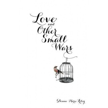 Love and Other Small Wars, Donna-Marie Riley (Author) Love and Other Small Wars, Donna-Marie Riley (Author)
