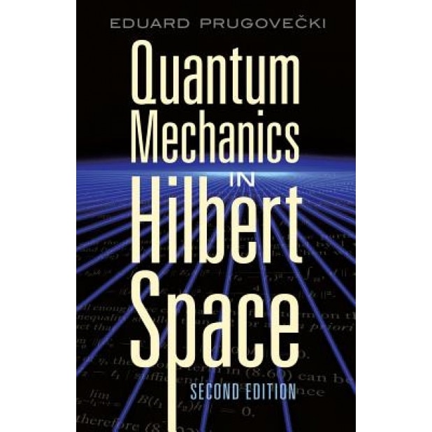 Quantum Mechanics in Hilbert Space, Eduard Prugovecki (Author)