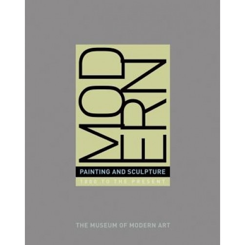 Modern Painting and Sculpture: 1880 to the Present at the Museum of Modern Art, John Elderfield (Editor)