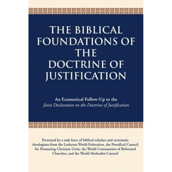 The Biblical Foundations of the Doctrine of Justification: An Ecumenical Follow-Up to the Joint Declaration on the Doctrine of Justification, Lutheran World Federation (Author) The Biblical Foundations of the Doctrine of Justification: An Ecumenical Follow-Up to the Joint Declaration on the Doctrine of Justification, Lutheran World Federation (Author)