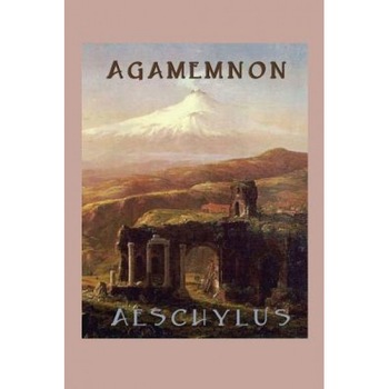 Agamemnon, Aeschylus Aeschylus (Author) Agamemnon, Aeschylus Aeschylus (Author)