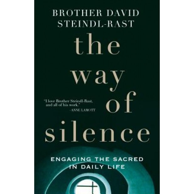 The Way of Silence: Engaging the Sacred in Daily Life, David Steindl-Rast (Author)