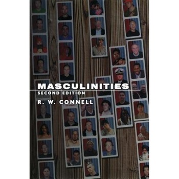 Masculinities: Second Edition, Raewyn Connell, R. W. Connell Masculinities: Second Edition, Raewyn Connell, R. W. Connell