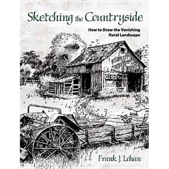 Sketching the Countryside: How to Draw the Vanishing Rural Landscape, Frank J. Lohan Sketching the Countryside: How to Draw the Vanishing Rural Landscape, Frank J. Lohan