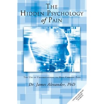 The Hidden Psychology of Pain: The Use of Understanding to Heal Chronic Pain, James, Professor Alexander (Author) The Hidden Psychology of Pain: The Use of Understanding to Heal Chronic Pain, James, Professor Alexander (Author)