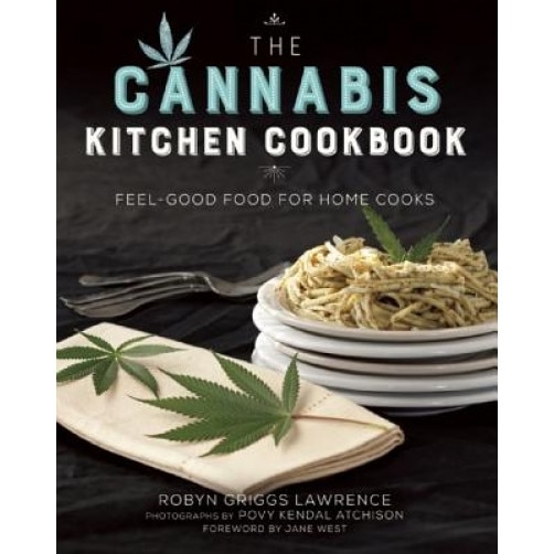 The Cannabis Kitchen Cookbook: Feel-Good Food for Home Cooks, Robyn Griggs Lawrence (Author)