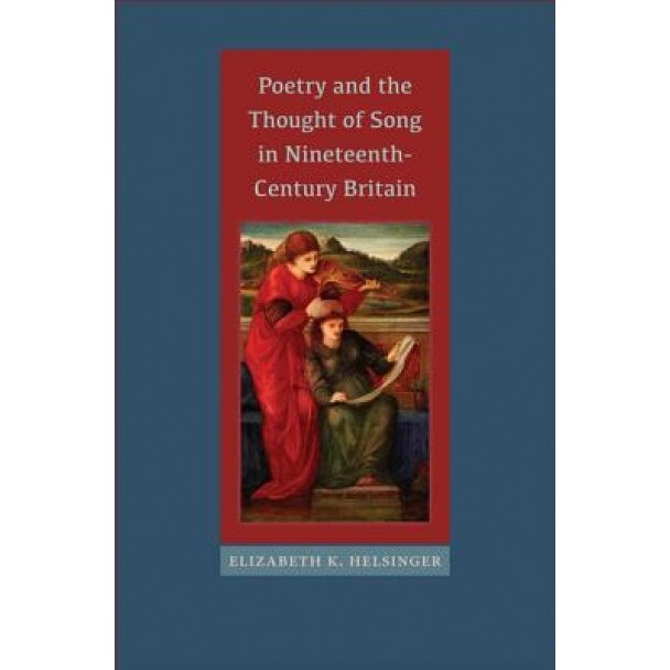 Poetry and the Thought of Song in Nineteenth-Century Britain, Elizabeth K. Helsinger (Author)