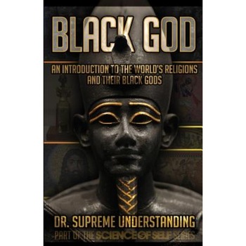Black God: A Brief History of the World's Religions and Their Black Gods, Supreme Understanding (Author) Black God: A Brief History of the World's Religions and Their Black Gods, Supreme Understanding (Author)