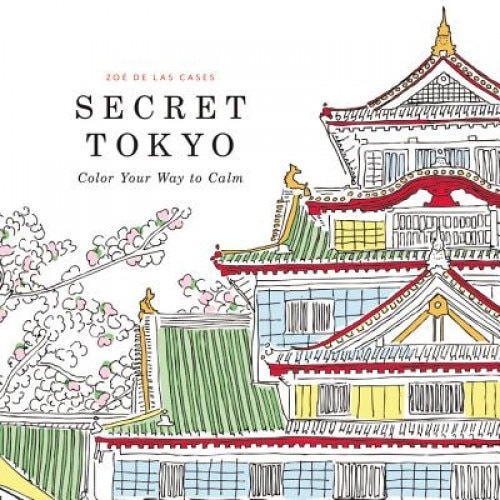 Secret Tokyo: Color Your Way to Calm, Zoe De Las Cases (Illustrator)