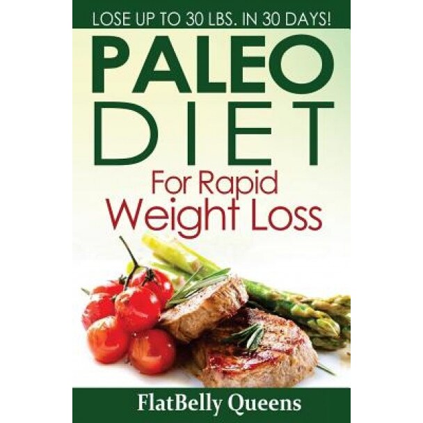 Paleo Diet for Rapid Weight Loss: Lose Up to 30 Pounds in 30 Days, Flatbelly Queens (Author)