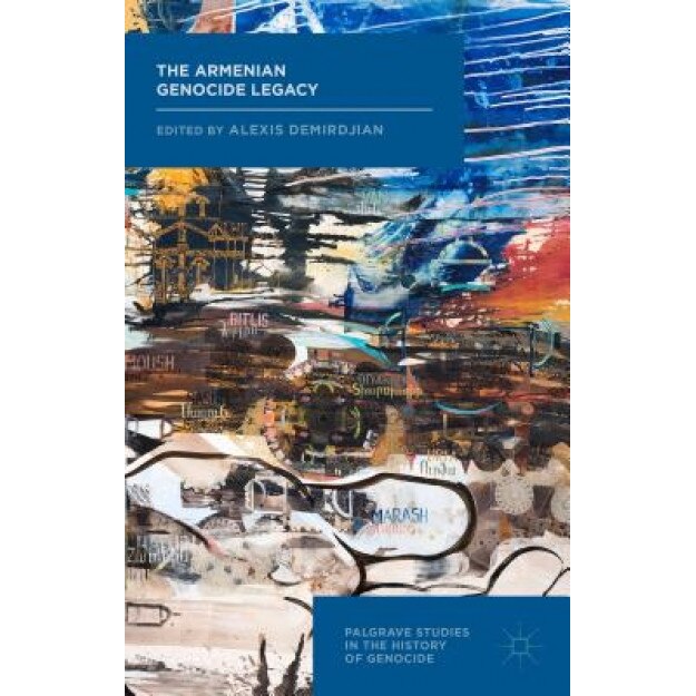 The Armenian Genocide Legacy, Alexis Demirdjian (Editor)
