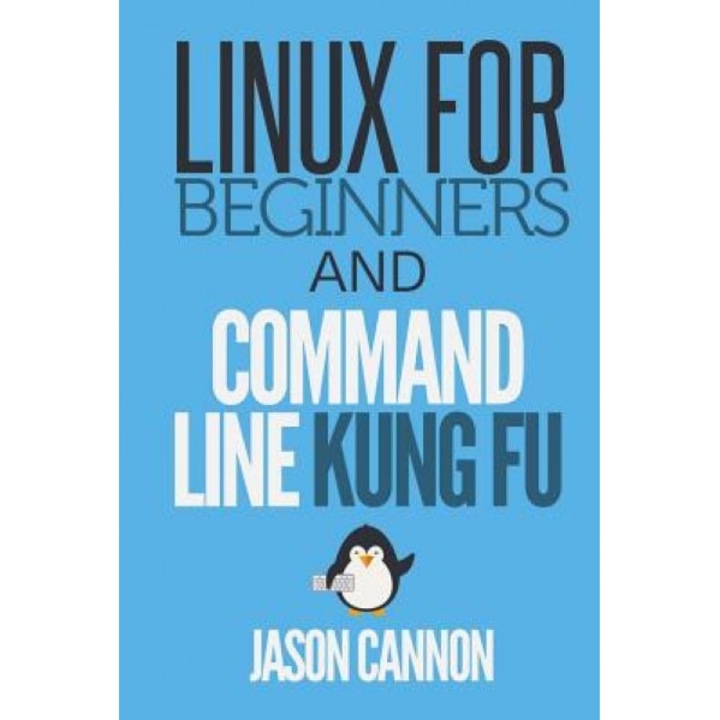 Linux for Beginners and Command Line Kung Fu - Jason Cannon (Author)