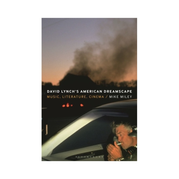 David Lynch's American Dreamscape: Music, Literature, Cinema - Mike Miley