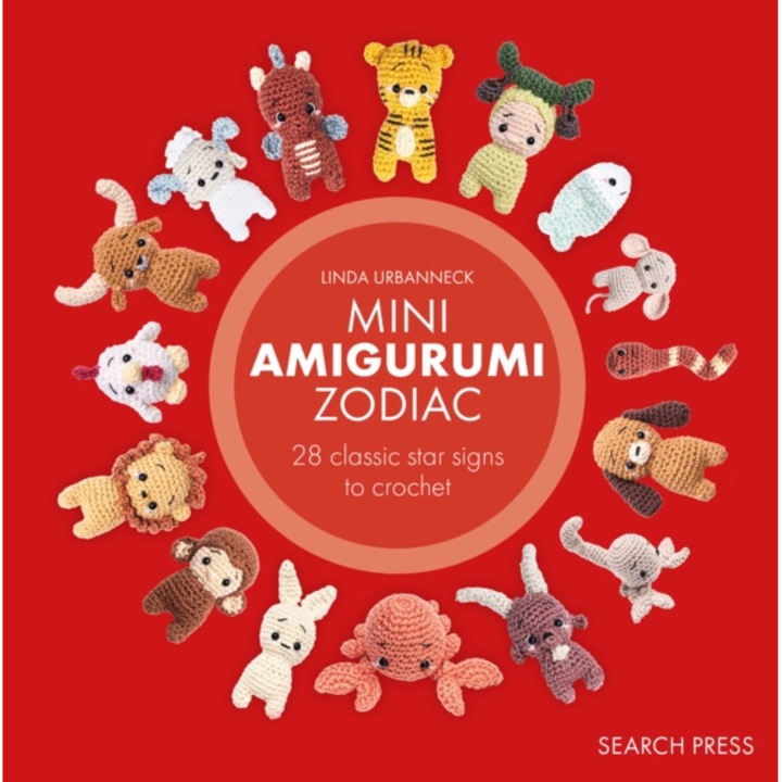 Mini Amigurumi Zodiac: 28 Classic And Chinese Star Signs To Crochet - Linda Urbanneck