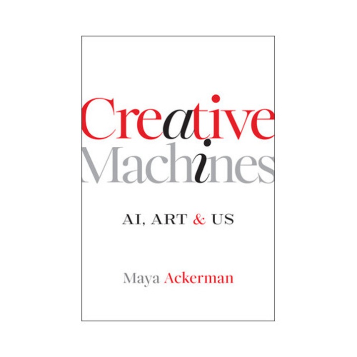 Creative Machines: Ai, Art & Us - Maya Ackerman