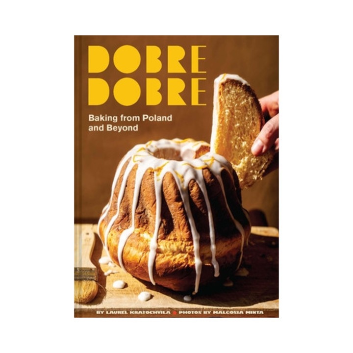 Dobre Dobre: Baking From Poland And Beyond - Laurel Kratochvila