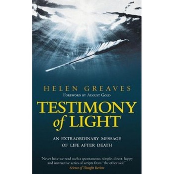 Testimony of Light: An Extraordinary Message of Life After Death - Helen Greaves Testimony of Light: An Extraordinary Message of Life After Death - Helen Greaves