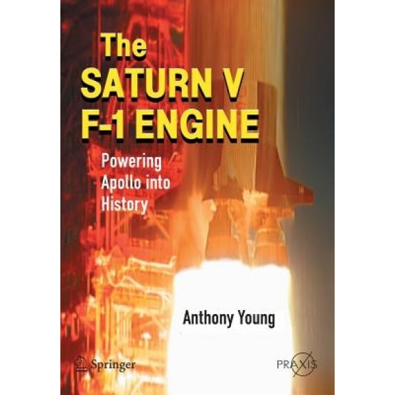 The Saturn V F-1 Engine: Powering Apollo Into History, Anthony Young (Author)