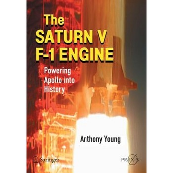 The Saturn V F-1 Engine: Powering Apollo Into History, Anthony Young (Author) The Saturn V F-1 Engine: Powering Apollo Into History, Anthony Young (Author)
