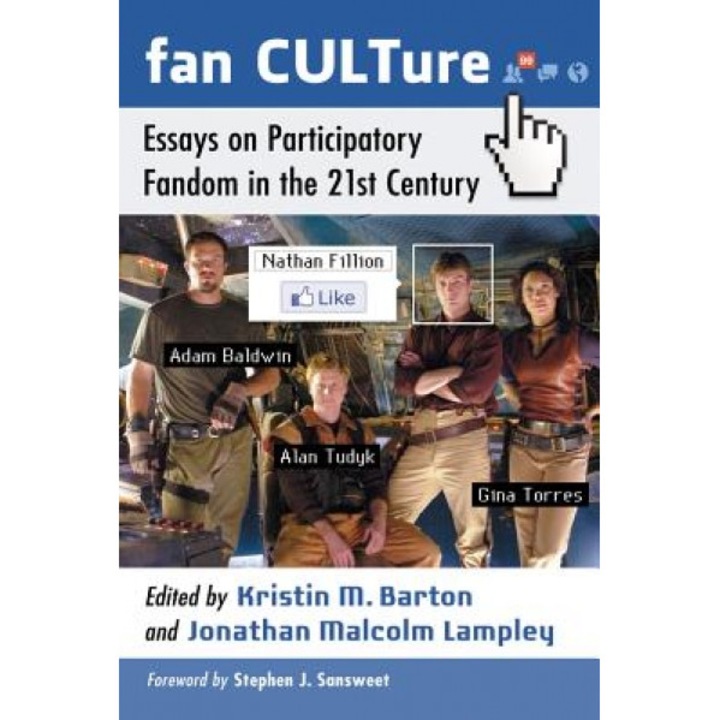 Fan CULTure: Essays on Participatory Fandom in the 21st Century, Kristin M. Barton (Editor)