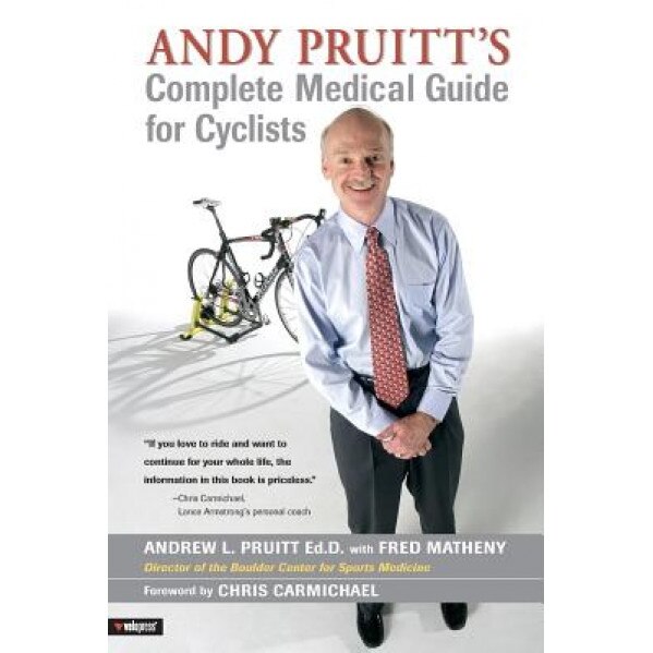 Andy Pruitt's Complete Medical Guide for Cyclists, Andrew L. Pruitt