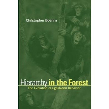 Hierarchy in the Forest: The Evolution of Egalitarian Behavior, Christopher Boehm (Author) Hierarchy in the Forest: The Evolution of Egalitarian Behavior, Christopher Boehm (Author)