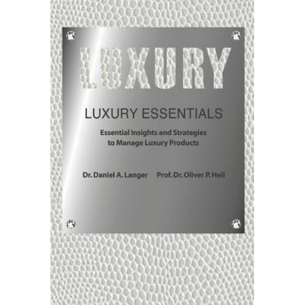 Luxury Essentials: Essential Insights and Strategies to Manage Luxury Products, Dr Daniel a. Langer (Author)