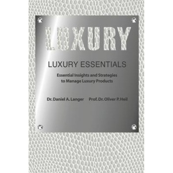 Luxury Essentials: Essential Insights and Strategies to Manage Luxury Products, Dr Daniel a. Langer (Author) Luxury Essentials: Essential Insights and Strategies to Manage Luxury Products, Dr Daniel a. Langer (Author)