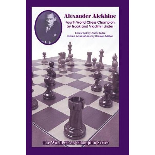 Alexander Alekhine: Fourth World Chess Champion, Isaak Linder (Author)