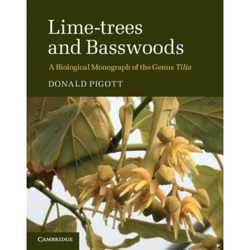 Lime-Trees and Basswoods: A Biological Monograph of the Genus Tilia, Donald Pigott (Author) Lime-Trees and Basswoods: A Biological Monograph of the Genus Tilia, Donald Pigott (Author)