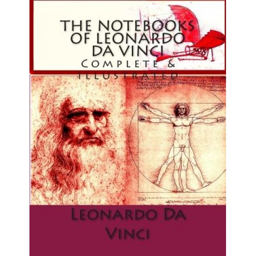 The Notebooks of Leonardo Da Vinci: Complete & Illustrated, Leonardo Da Vinci (Author)