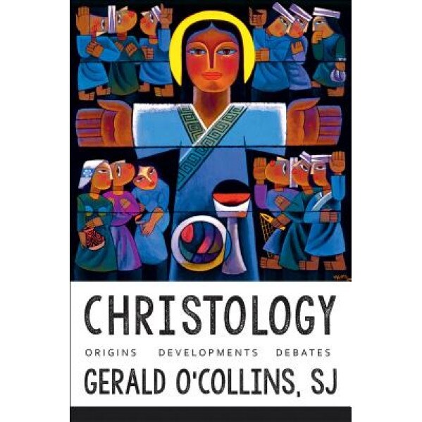 Christology: Origins, Developments, Debates, Gerald O'Collins (Author)