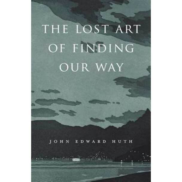 The Lost Art of Finding Our Way, John Edward Huth (Author)