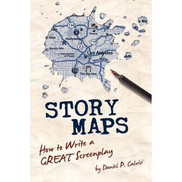 Story Maps: How to Write a Great Screenplay, Daniel P. Calvisi (Author)